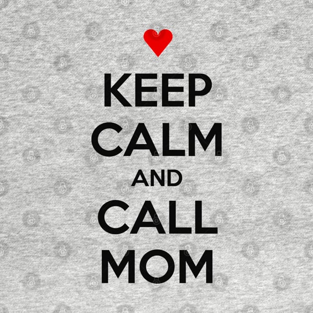 KEEP CALM AND CALL MOM by MsTake